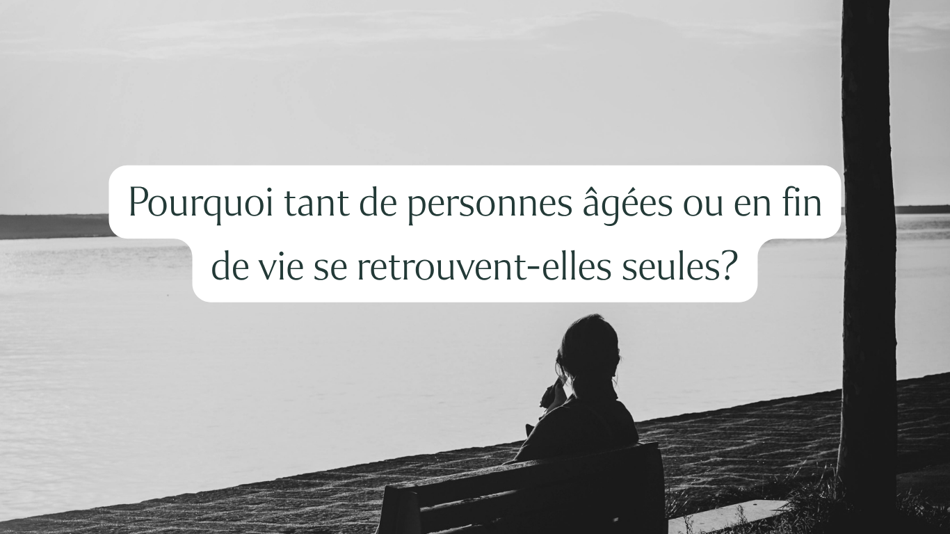 Pourquoi tant de personnes âgées et en fin de vie se retrouvent-elles seules?