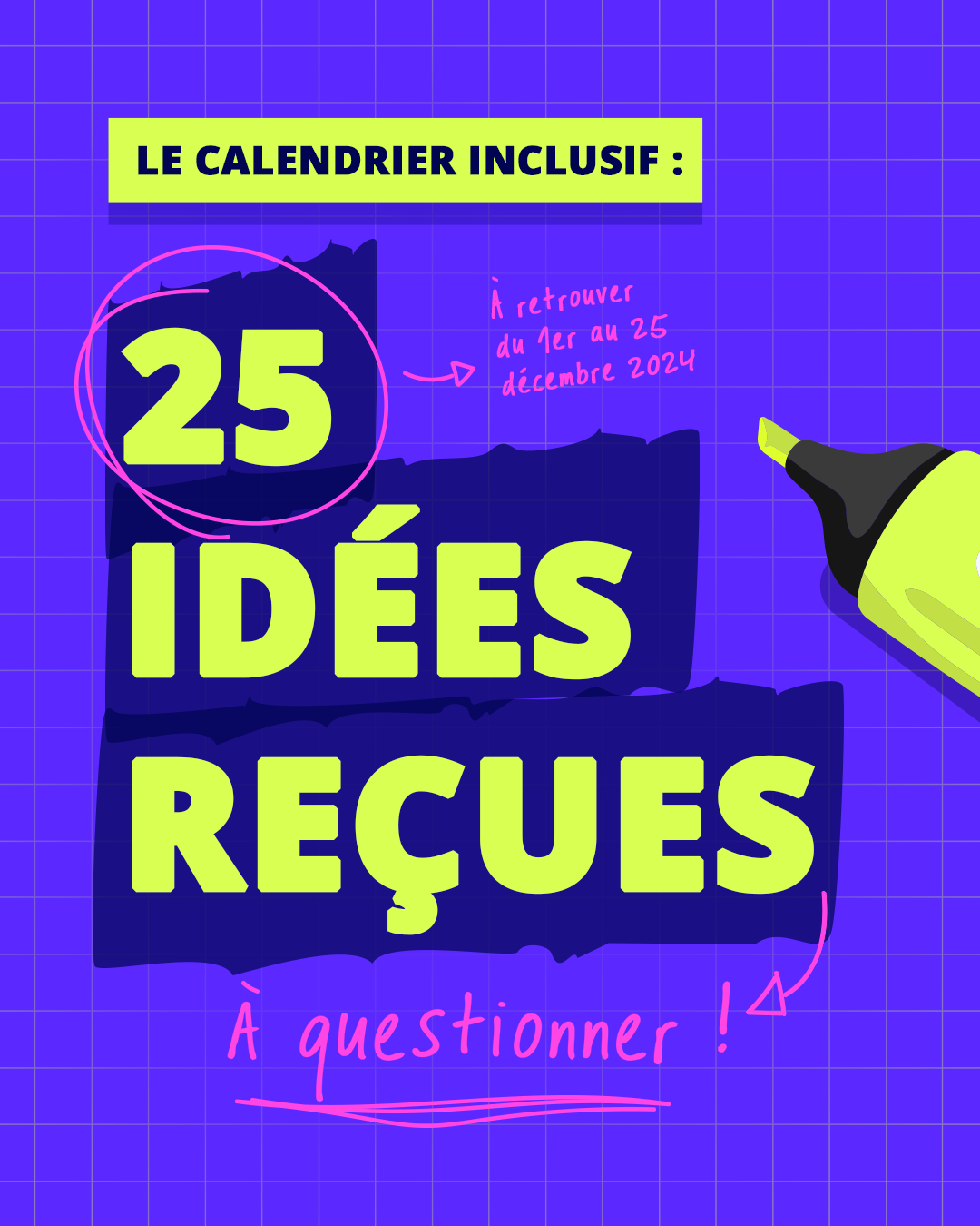 Une affiche colorée avec un fond à carreaux bleus et un stylo marqueur noir et vert. Titre en jaune fluo : "Le calendrier inclus :". Au centre, un grand cercle rose entourant le chiffre 25 en jaune fluo. En dessous, le texte "Idées reçues" en jaune, avec une annotation rose : "A retrouver du 1er au 25 décembre 2024". En bas, le texte "A questionner !" en rose fluo.