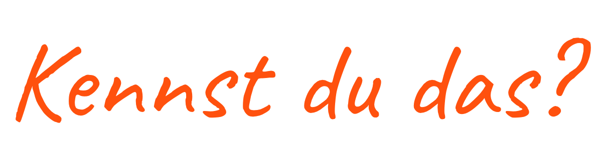 Kennst du das?
