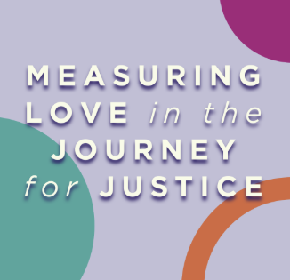 Measuring Love in the Journey for Justice: A Brown Paper