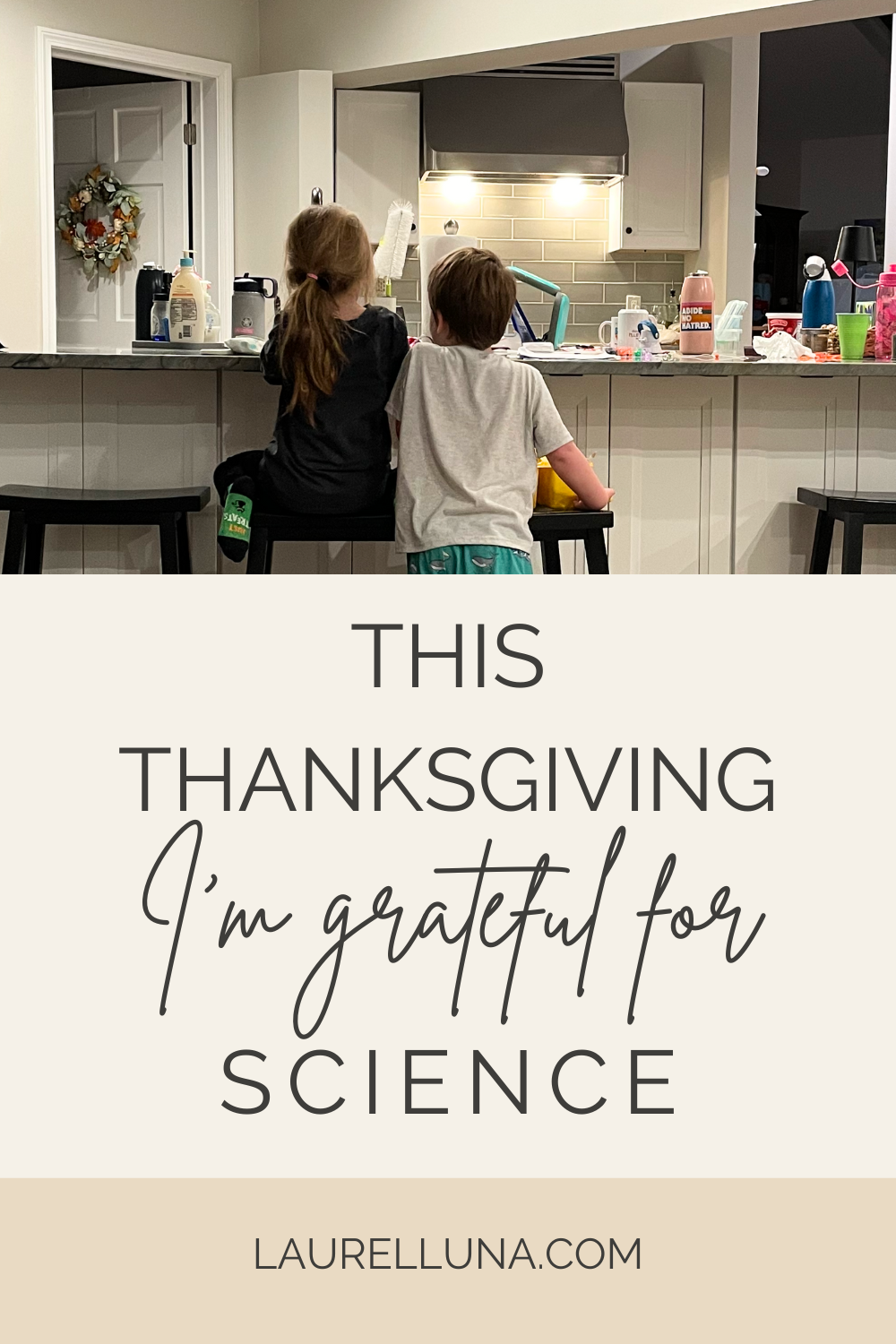 two children together in the kitchen with text underneath that says "this Thanksgiving I'm grateful for science" and website address "laurelluna.com"