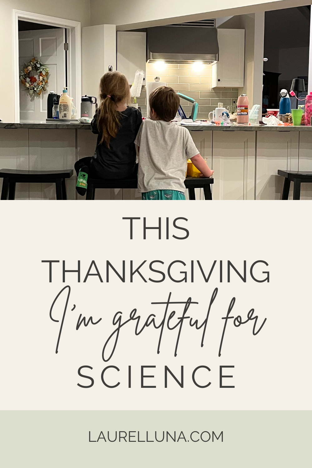two children together in the kitchen with text underneath that says "this Thanksgiving I'm grateful for science" and website address "laurelluna.com"