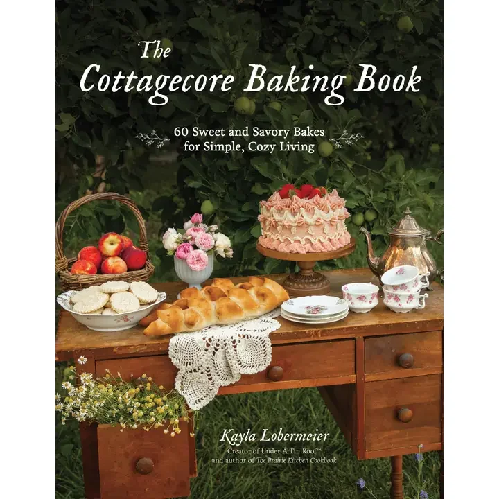 Cottage Core Baking Book: 60 Sweet and Savory Bakes