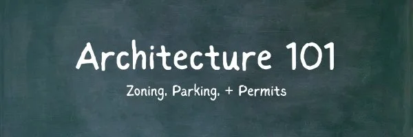 Architecture 101: Zoning, Parking &amp; Permits