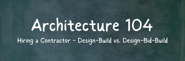 Hiring a Contractor: Design-Build vs. Design-Bid-Build