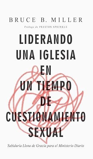 LIDERANDO UNA IGLESIA EN UN TIEMPO DE CUESTIONAMIENTO SEXUAL