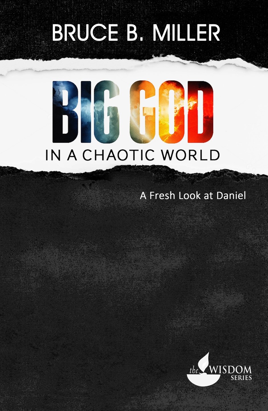 Big God in a Chaotic World: A Fresh Look at Daniel