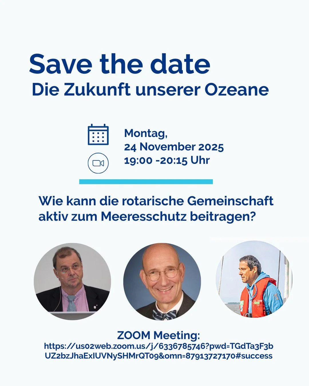 🌊 Einladung zum Zoom-Meeting

Die Zukunft unserer Ozeane:
Wie kann die rotarische Gemeinschaft aktiv zum Meeresschutz beitragen?

📅 24.11.2025
🕖 19:00&ndash;20:15 Uhr
📍 Zoom-Meeting (Link folgt)

⸻
🕒 Programmablauf
19:00&ndash;19:05
Begr&uuml;&s