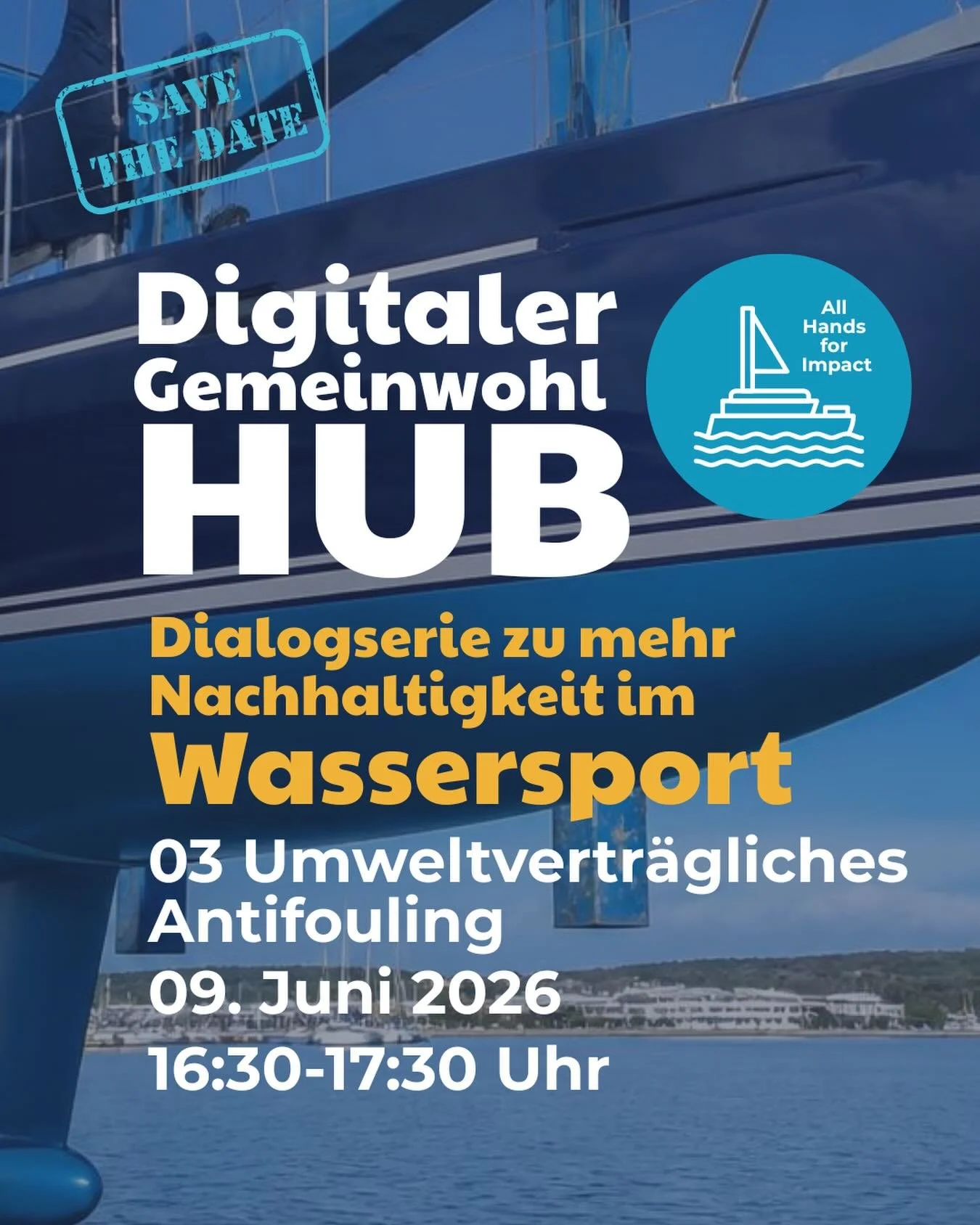 SAVE THE DATE
Die Digitale Dialogreihe &bdquo;Gemeinwohl Hub &ndash; All Hands for Impact&ldquo; geht in die n&auml;chste Runde!

Thema: Naturvertr&auml;gliches Antifouling
Datum: 09. Juni 2026
Uhrzeit: 16:30&ndash;17:30 Uhr
Digital &amp; kostenfrei
