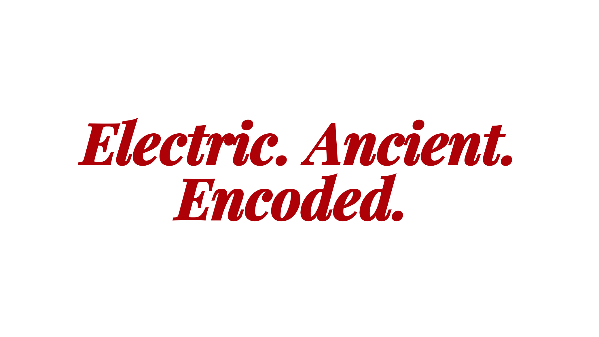 The text 'Electric. Ancient. Encoded.' written in red on a black background.