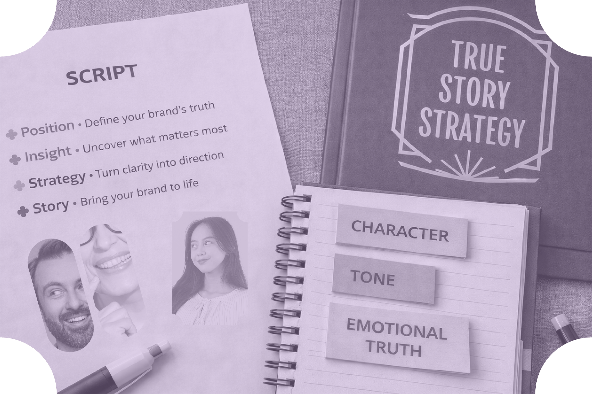 Flat lay of True Story Strategy brand framework materials featuring Position, Insight, Strategy, Story and notes labeled Character, Tone, and Emotional Truth.