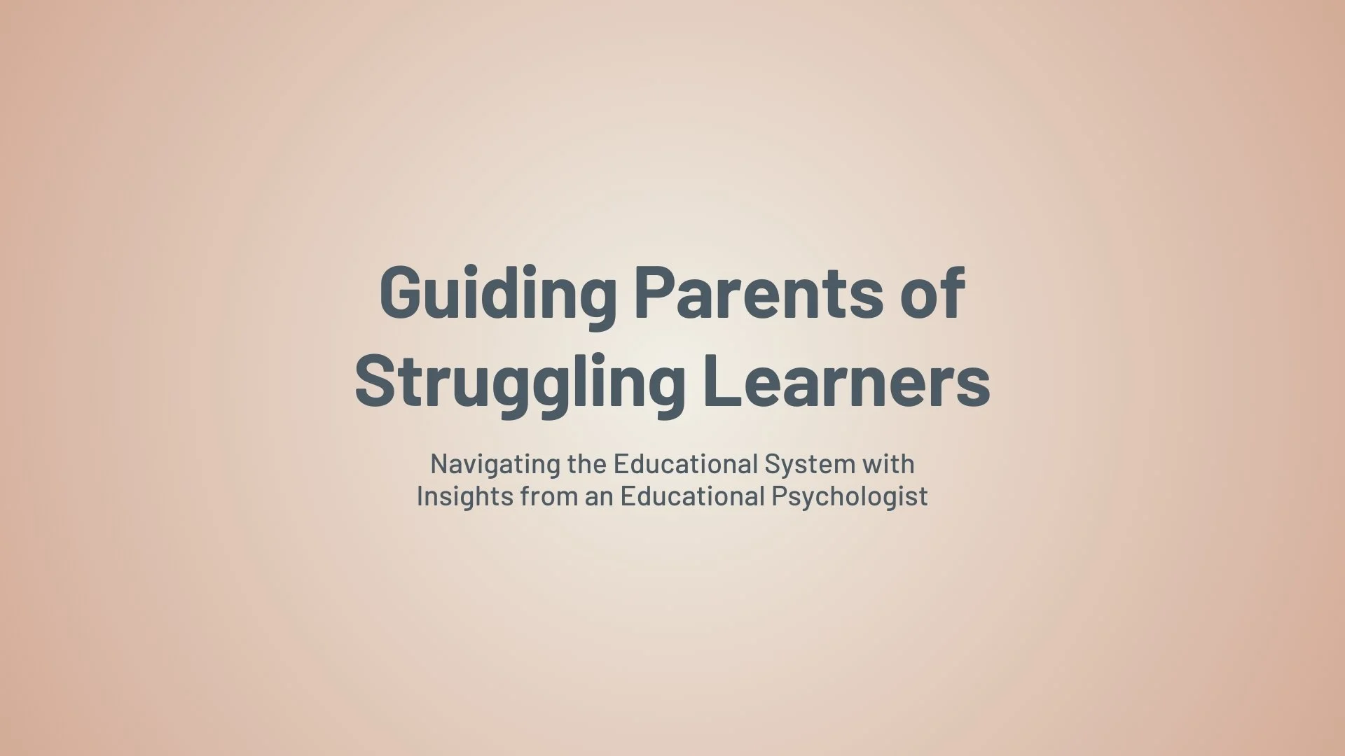 Guiding Parents of Struggling Learners: Navigating the Educational System with Insights from an Educational Psychologist