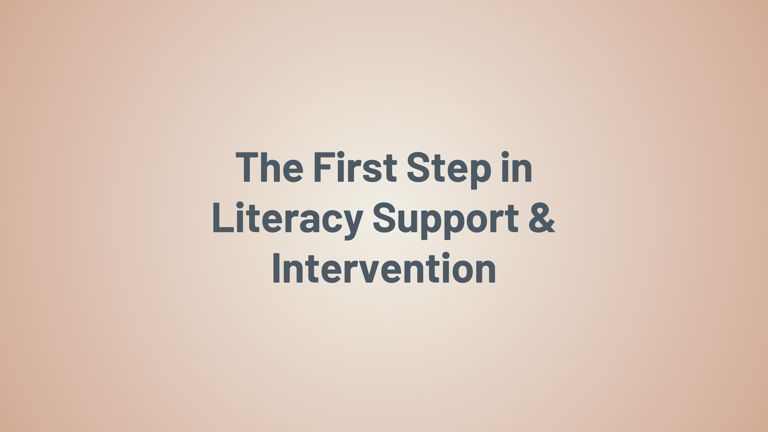 The First Step in Literacy Support & Intervention