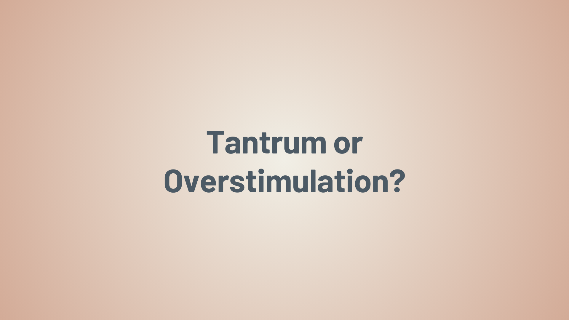 Tantrum or Overstimulation?