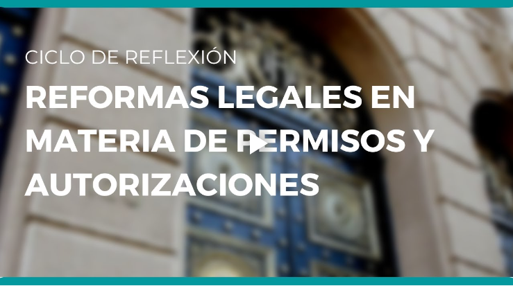 Ciclo de reflexión: Reformas legales en materia de permisos y autorizaciones