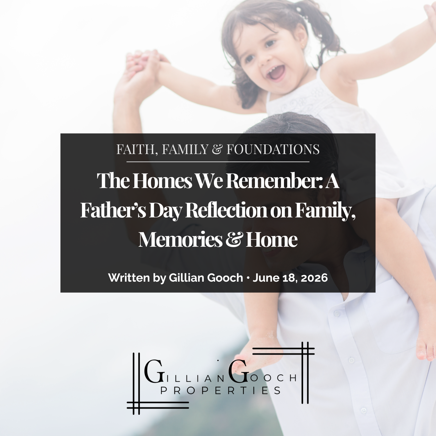 The Homes We Remember: A Father’s Day Reflection on Family, Memories &amp; Home