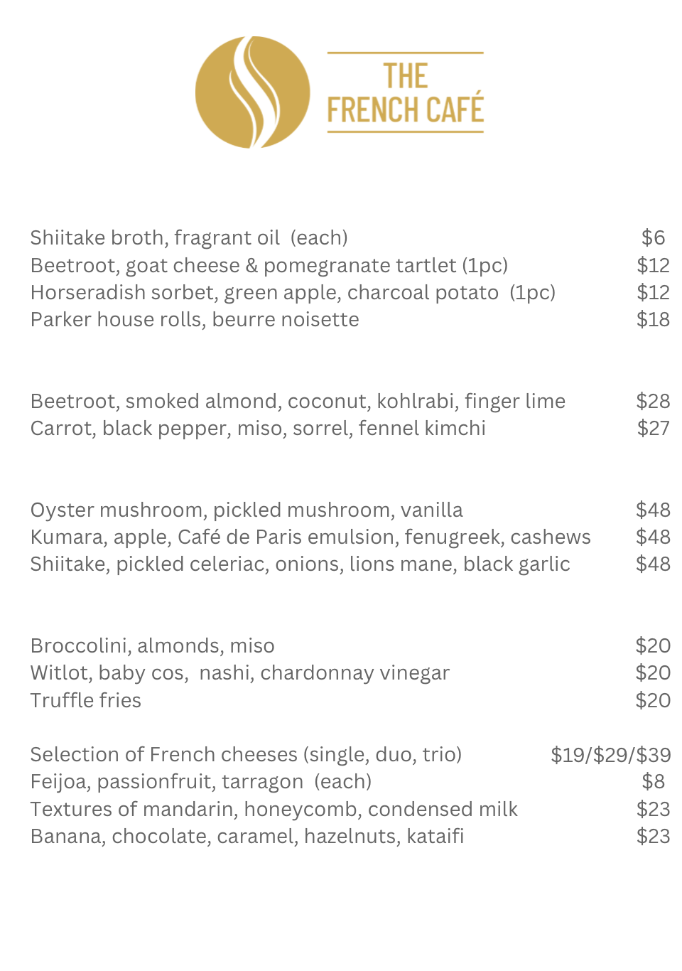 Menu from The French Café featuring dishes like shiitake broth, beetroot with goat cheese and pomegranate tartlet, horseradish sorbet with green apple and charcoal potato, Parker house rolls, beetroot with smoked almond and coconut, carrot with black pepper and miso, oyster mushroom with pickled mushroom, vanilla, and café de Paris emulsion, broccoli with almonds and miso, witlot with baby cos and nashi, truffle fries, French cheeses in single, duo, or trio, passionfruit with tarragon, textures of mandarin honeycomb and condensed milk, and banana with chocolate and caramel.