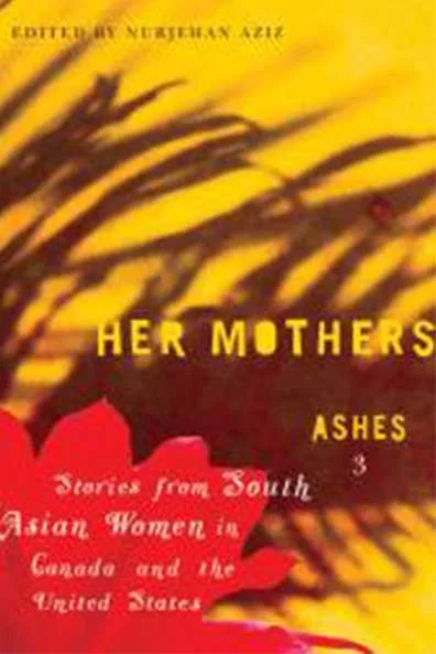 Book cover titled 'Her Mothers: Ashes 3,' with a yellow background and red and black abstract brush strokes, featuring the subtitle 'Stories from South Asian Women in Canada and the United States'.