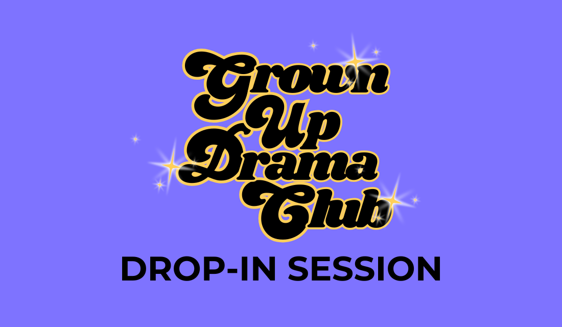 Grown Up Drama Club: Drop-In Session