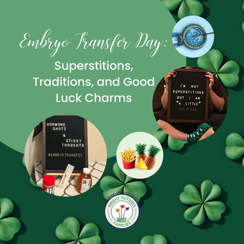 Embryo Transfer Day: Superstitions, Traditions, and Good Luck Charms