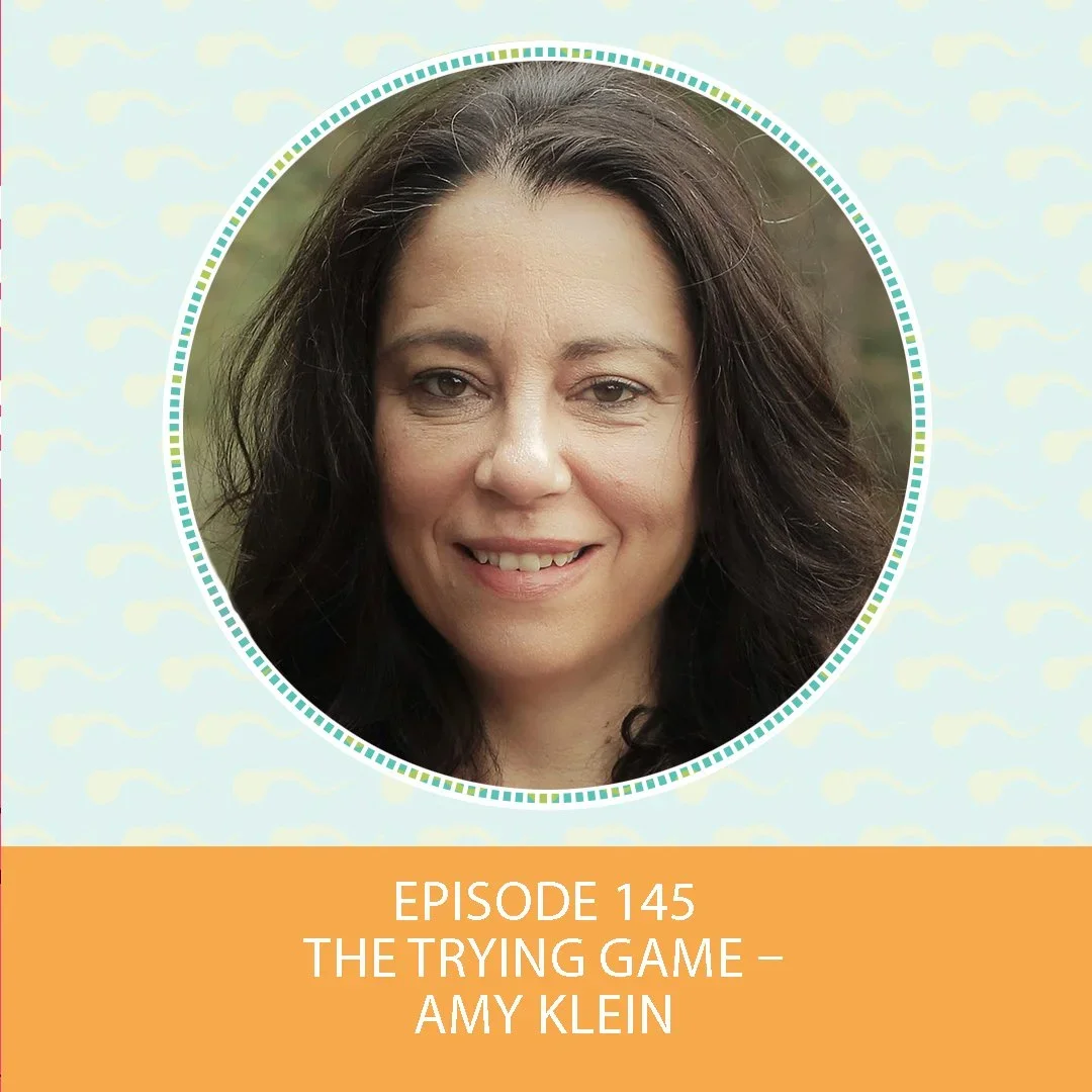 Episode 145: The Trying Game – Amy Klein