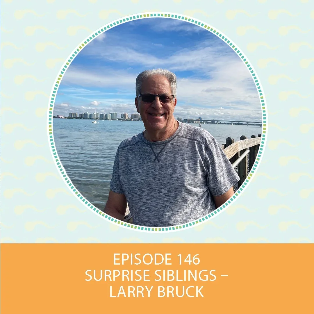 Episode 146: Surprise Siblings – Larry Bruck