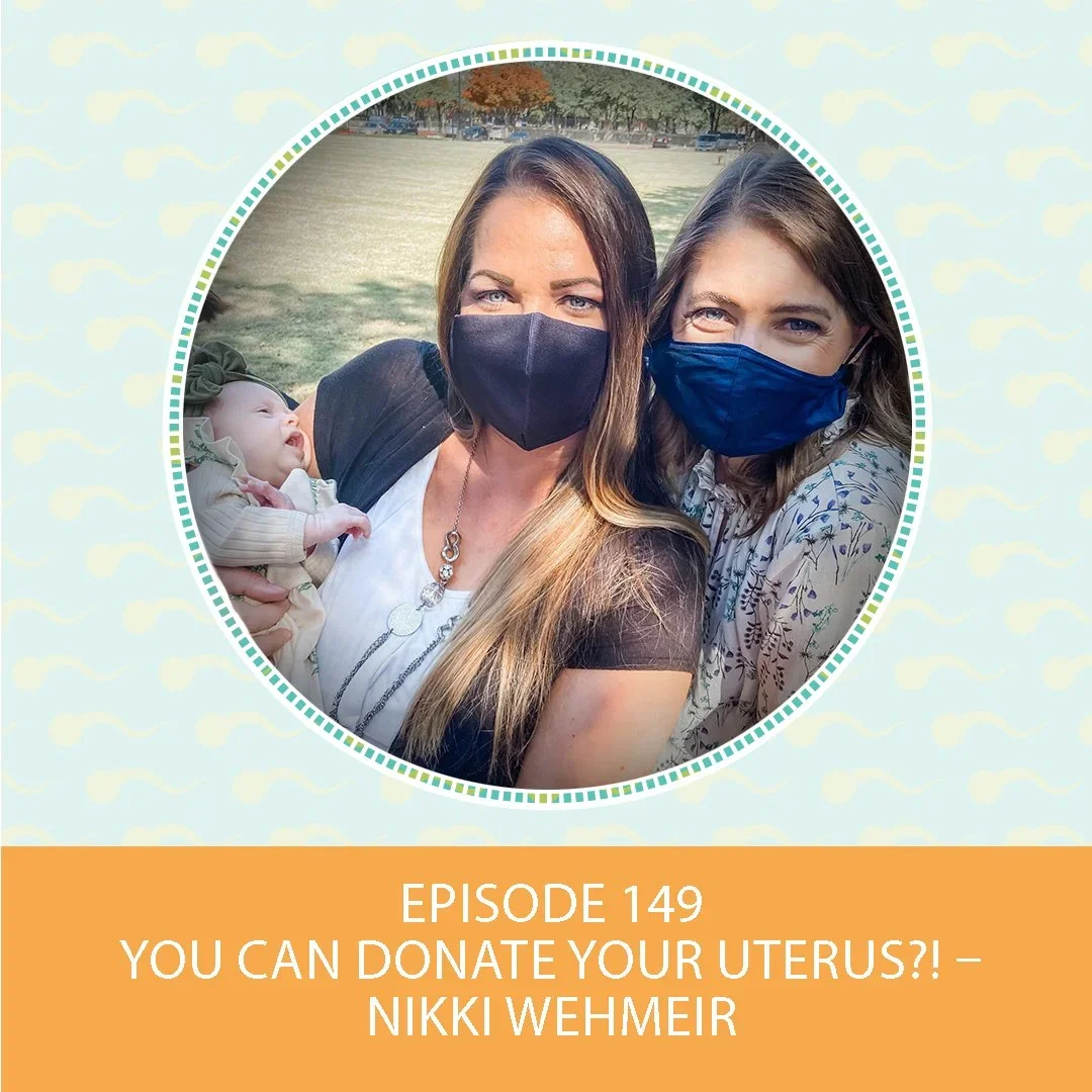 Episode 149: You Can Donate Your Uterus?! – Nikki Wehmeir