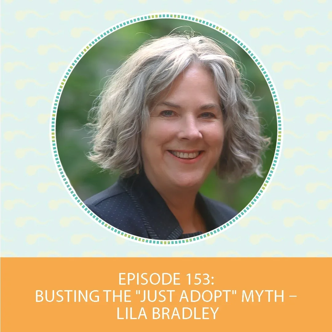 Episode 153: Busting The "Just Adopt" Myth – Lila Bradley