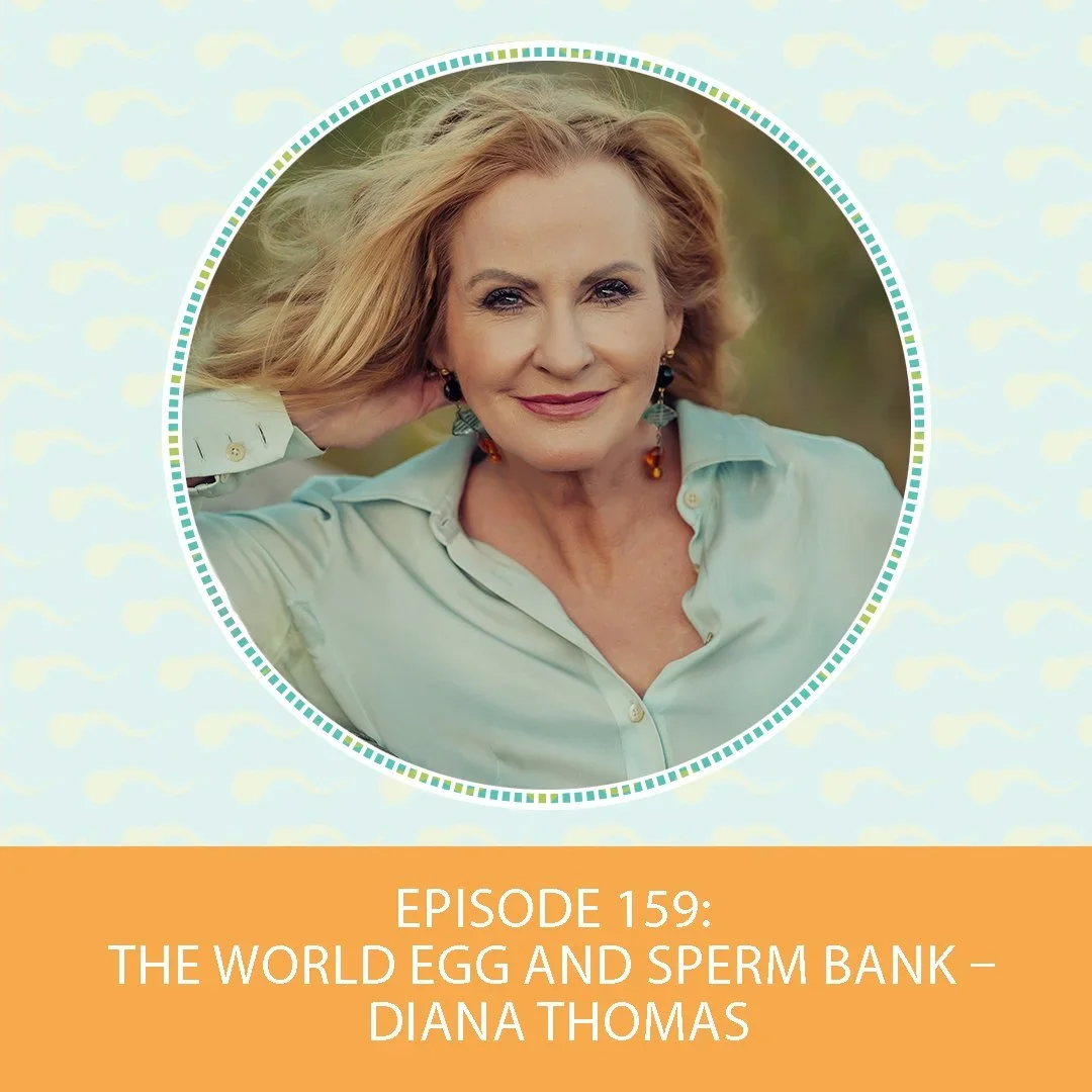 Episode 159: The World Egg and Sperm Bank – Diana Thomas