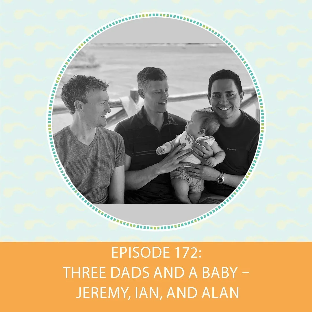Episode 172: Three Dads and a Baby – Jeremy, Ian, and Alan