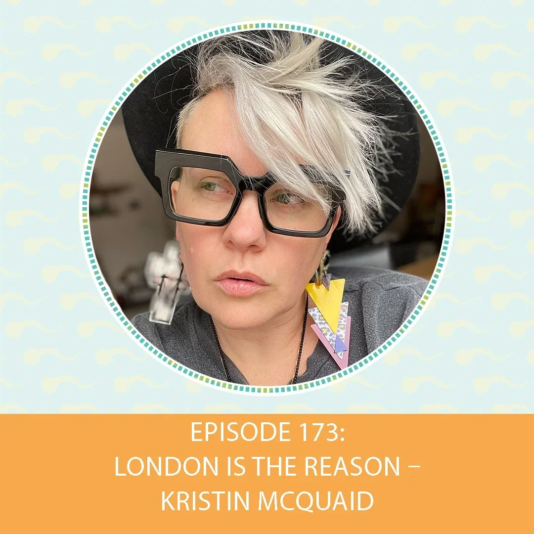 Episode 173: London is the Reason – Kristin McQuaid