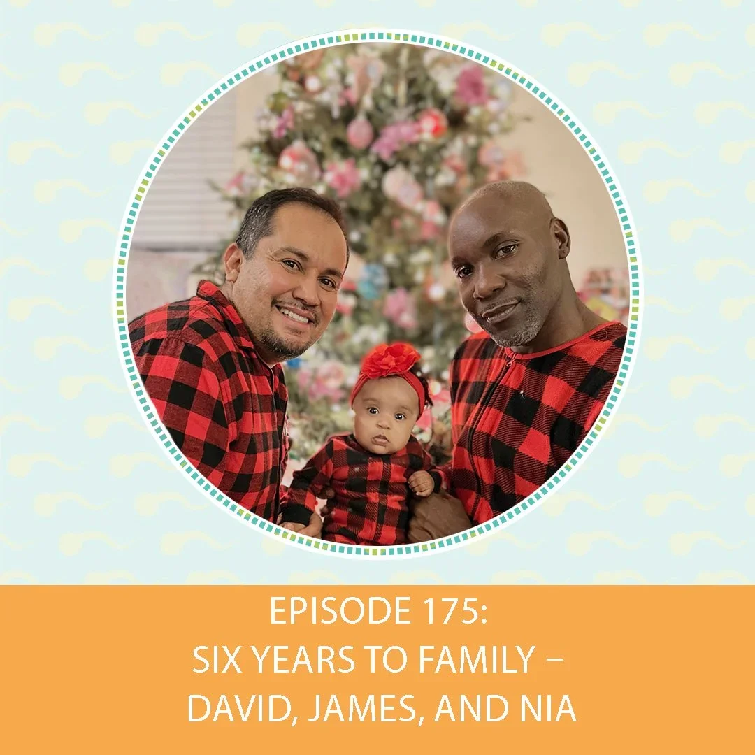 Episode 175: Six Years To Family – David, James, and Nia