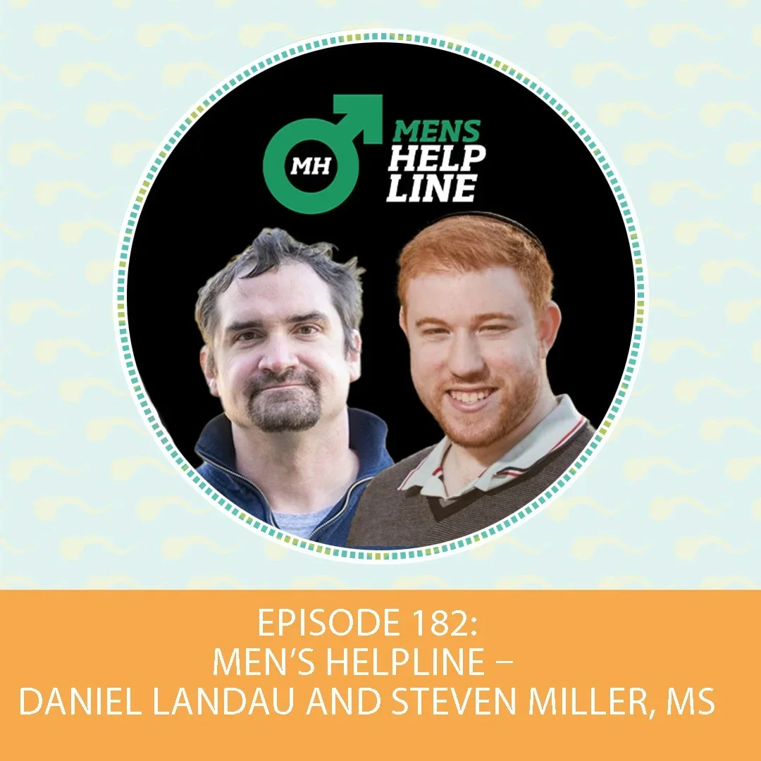 Episode 182: Men’s Helpline – Daniel Landau and Steven Miller, MS