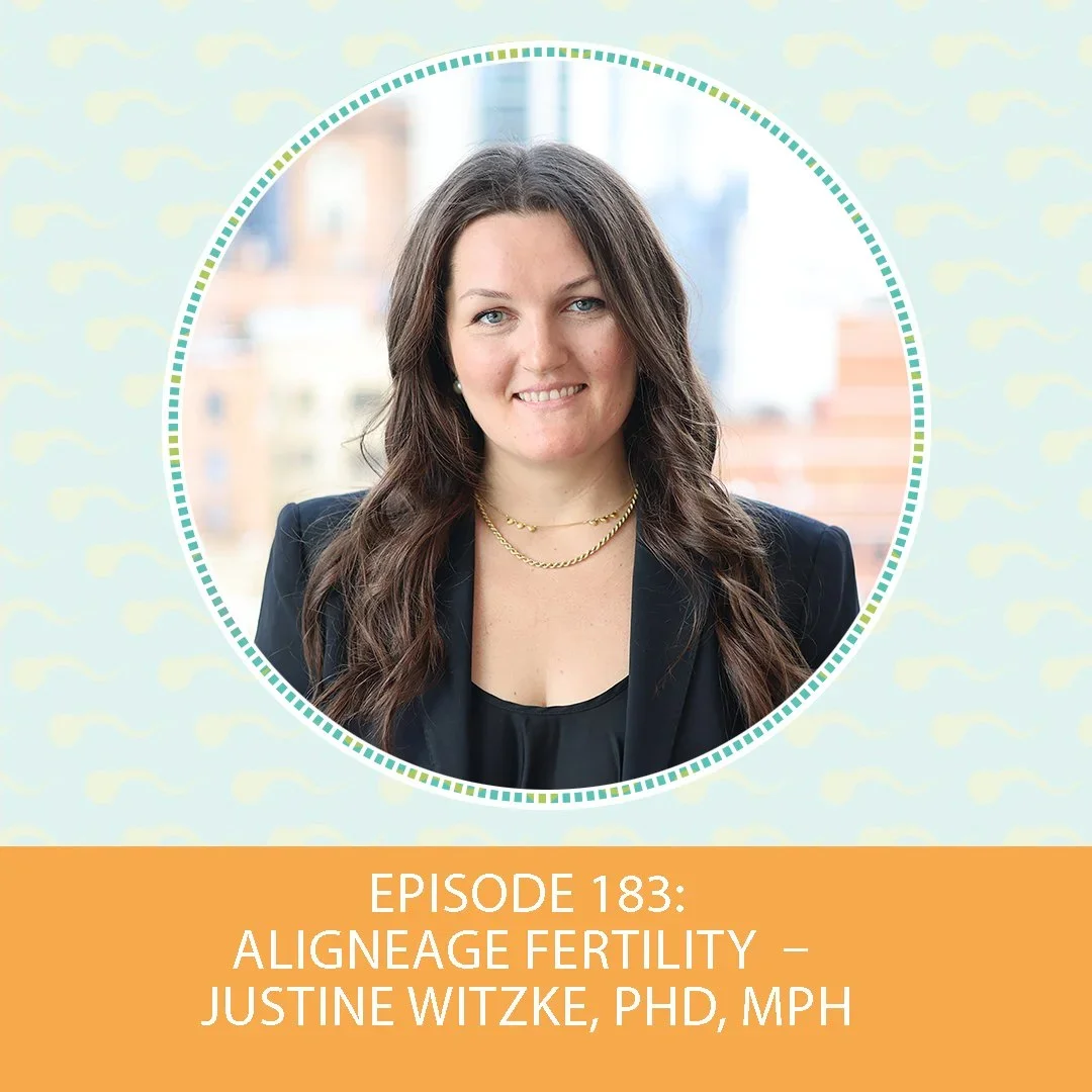 Episode 183 : Aligneage Fertility – Justine Witzke, PhD, MPH