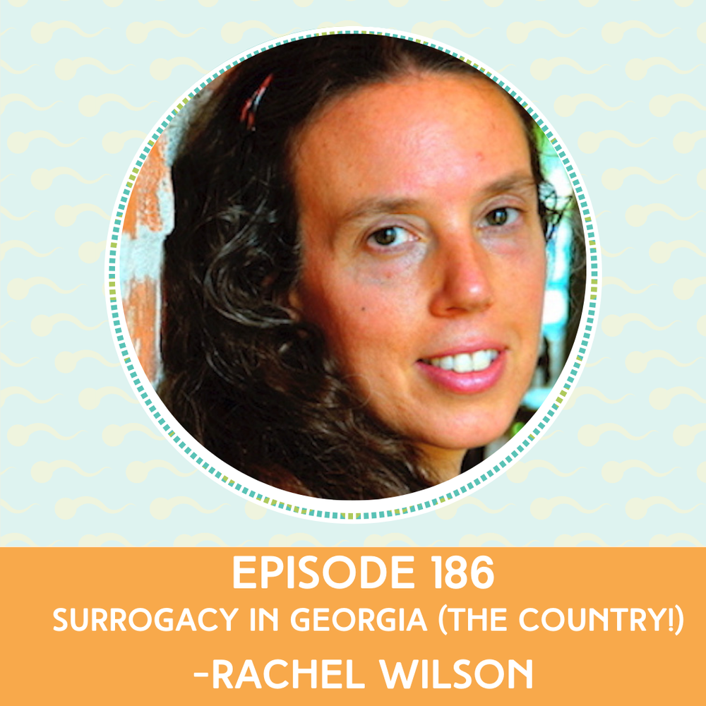 Episode 186 : Surrogacy in Georgia (the Country) - Rachel Wilson