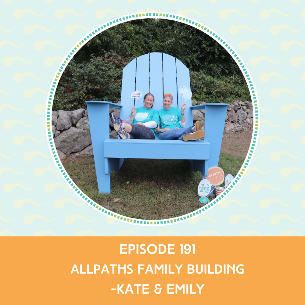 Episode 191 : AllPaths Family Building – Kate and Emily