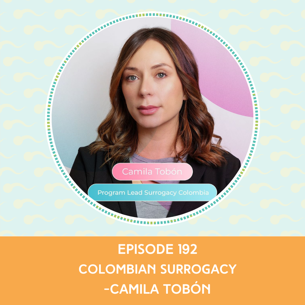 Episode 192 : Colombian Surrogacy – Camila Tobón