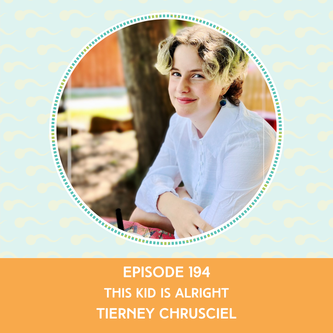 Episode 194 : This Kid Is Alright – Tierney Chrusciel