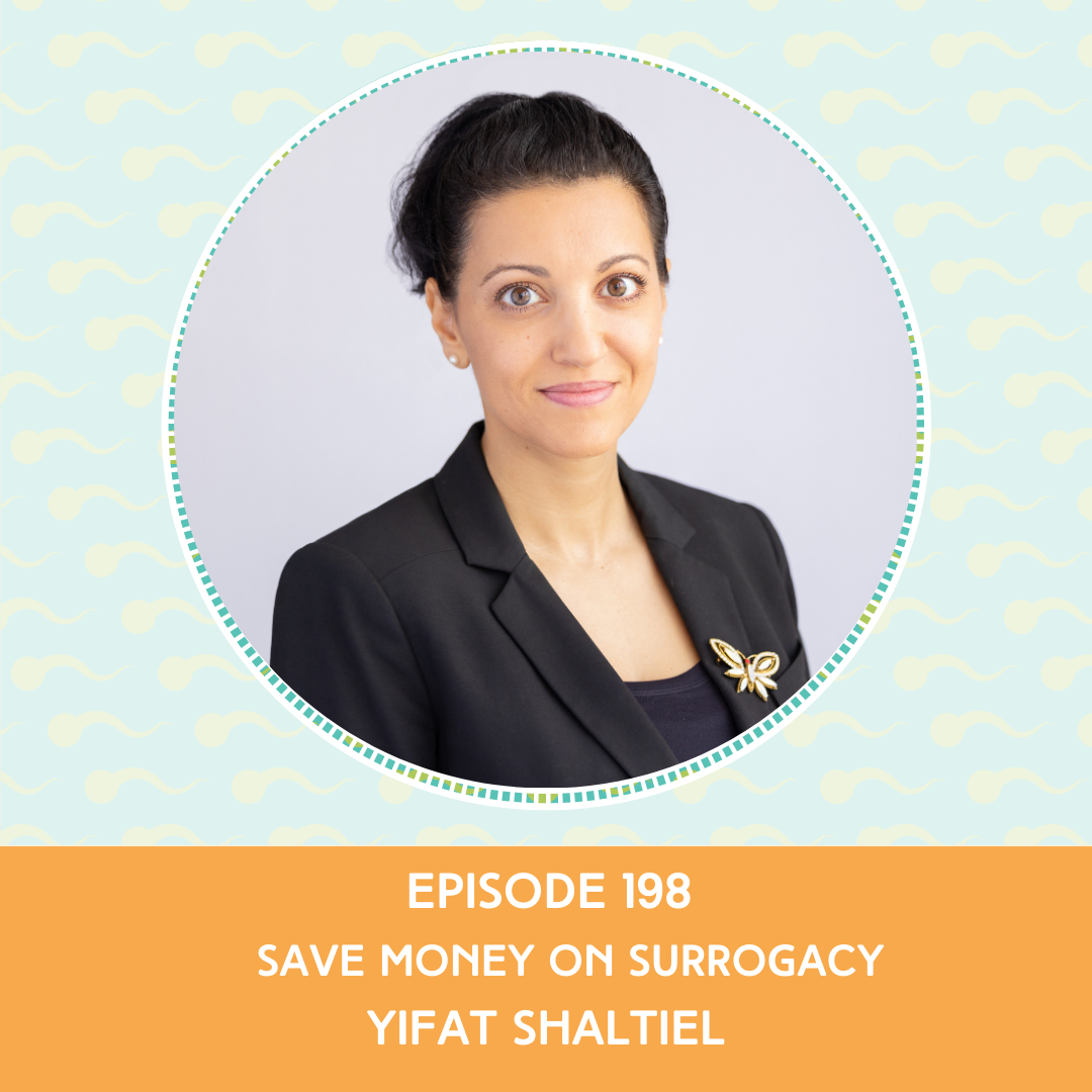 Episode 198 : Save Money on Surrogacy – Yifat Shaltiel Esq.
