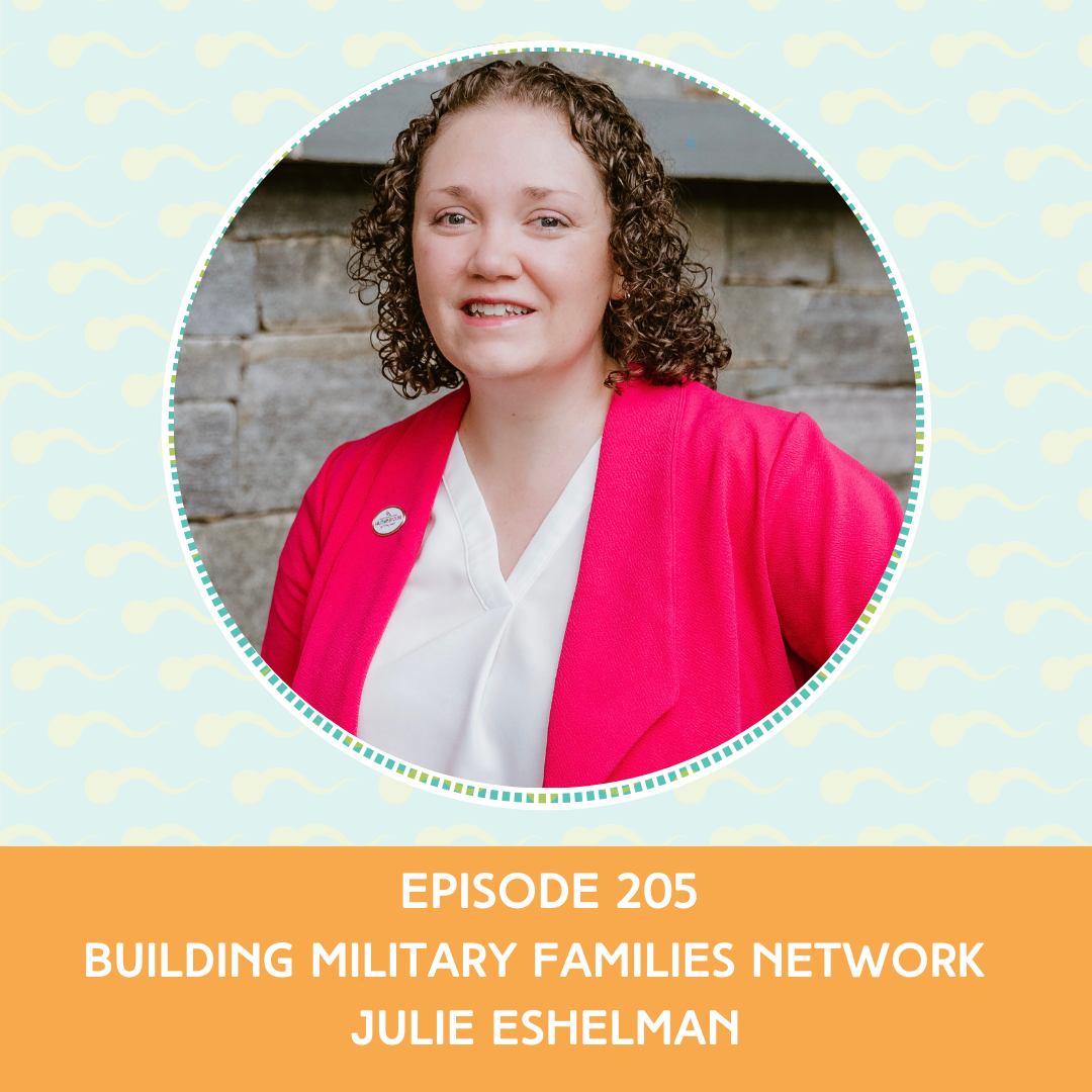 Episode 205 : Building Military Families Network – Julie Eshelman