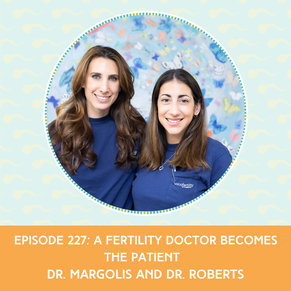 Episode 227: Dr. Margolis and Dr. Roberts – A Fertility Doctor Becomes The Patient