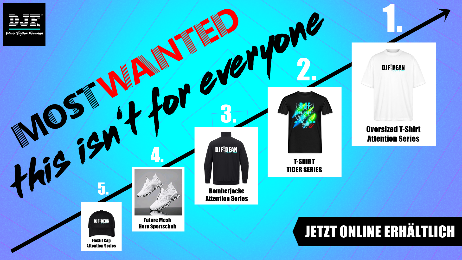 Ein grafischer Einkaufsführer mit einer diagonalen Linie, die nach oben verläuft, zeigt eine Reihenfolge von Produkten mit Nummern. Der Text sagt: 'Most Wanted, this isn't for everybody'. Es sind verschiedene Modeartikel und Schuhe abgebildet, beginnend mit einem schwarzen Cap, dann Schuhe, eine schwarze Bomberjacke, ein T-Shirt, und ein oversized T-Shirt, alle mit dem DJF DEAN Markenlogo. Eine schwarze Box am unteren Rand enthält den Hinweis 'Jetzt online erhältlich'.