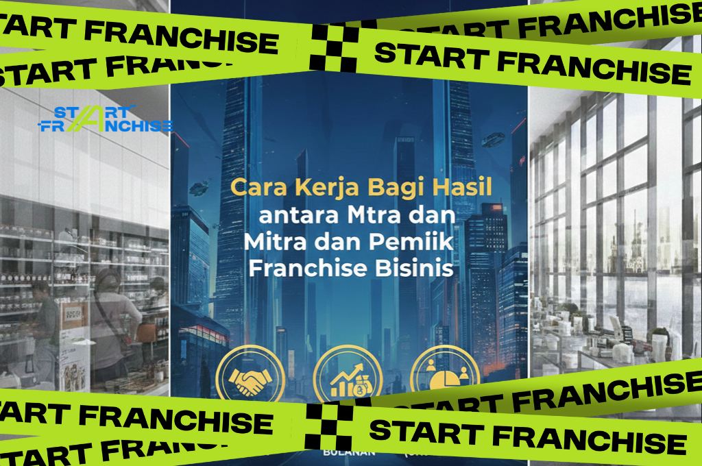 Cara Kerja Bagi Hasil antara Mitra dan Pemilik Franchise Bisnis #Startfranchise 
