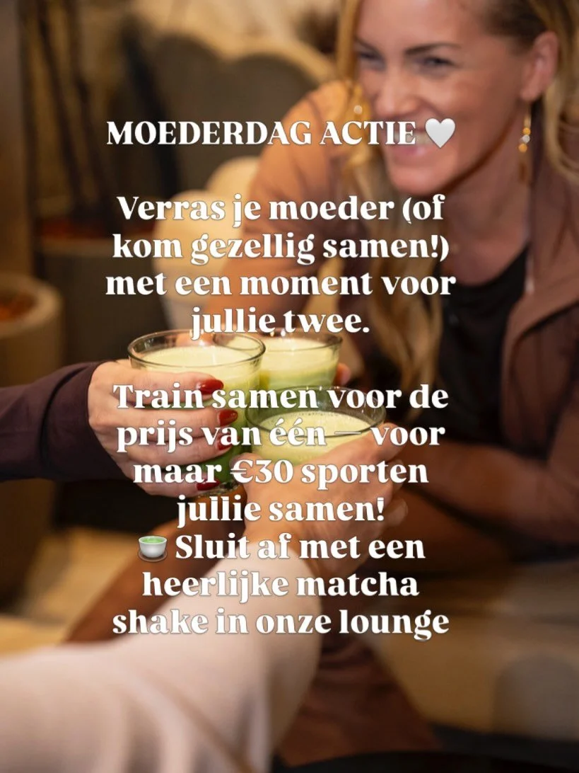 MOEDERDAG ACTIE 💕

Verras je moeder (of kom gezellig samen!) met een moment voor jullie twee.

💪 Train samen voor de prijs van &eacute;&eacute;n &mdash; voor maar &euro;30 sporten jullie samen!
🍵 Sluit af met een heerlijke matcha shake in onze lou