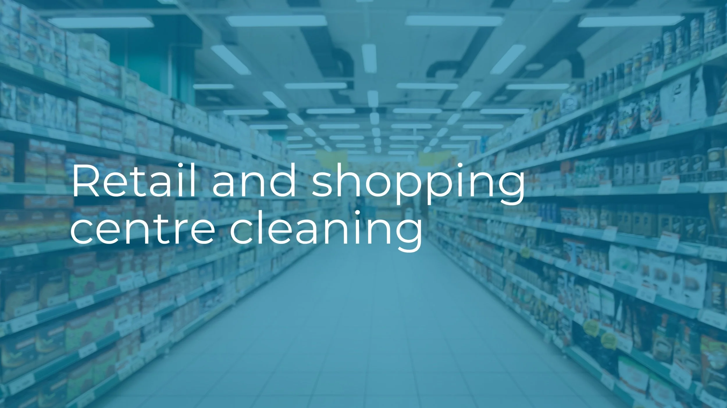 An aisle in a retail store with shelves stocked with various products, and the text "Retail and shopping centre cleaning" overlaid.