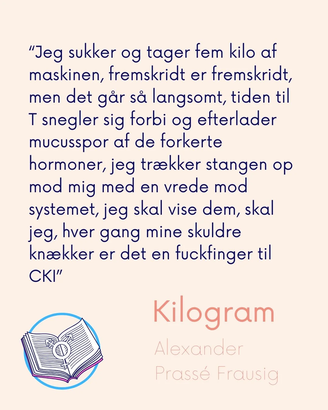 I Kilogram beskriver Alexander Prass&eacute; Frausig, hvordan styrketr&aelig;ning bliver et redskab til at h&aring;ndtere ventetiden, der kommer med at v&aelig;re i et 'individualiseret forl&oslash;b' hos CKI.

P&aring; billedet ses et uddrag fra tek