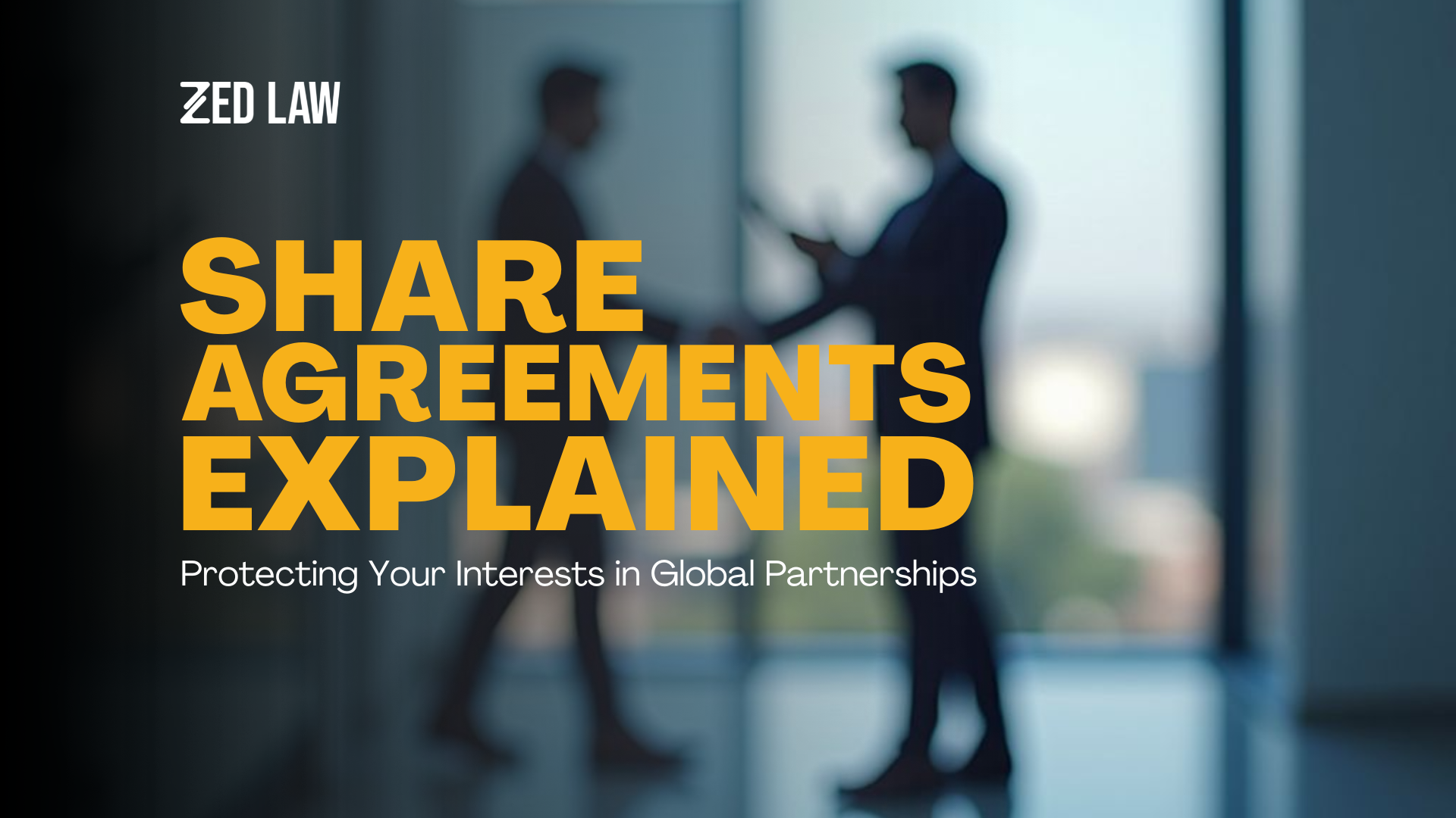 Share Agreements Explained: Protecting Your Interests in Global Partnerships&nbsp;