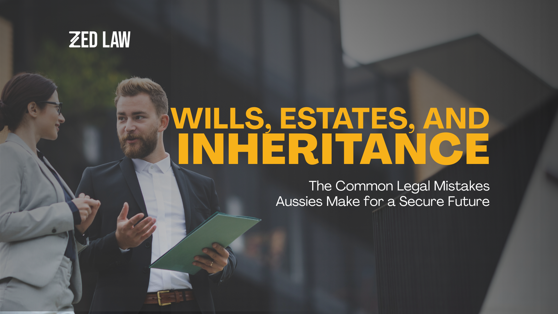 Avoiding Wills, Estates, and Inheritance: The Common Legal Mistakes Aussies Make for a Secure Future