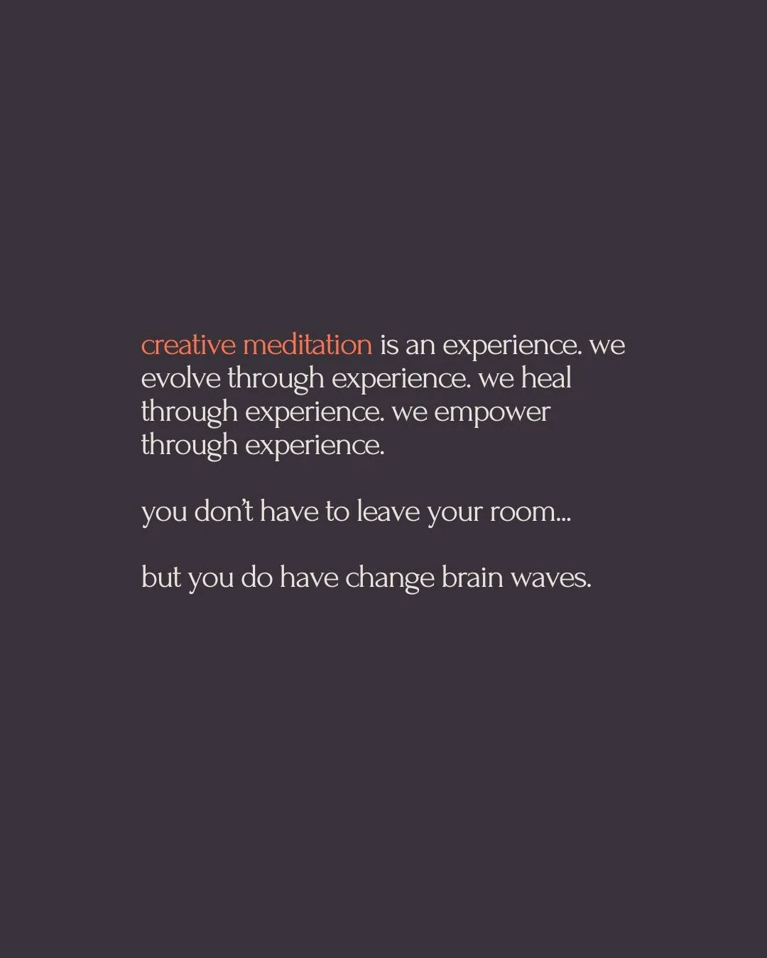 Meditation is a portal to the unconscious, to the inner world, to a new kind of profound experience. We cannot access, transform, and learn from the unconscious in a conscious intellectual state. The portal only opens when the brain waves are altered