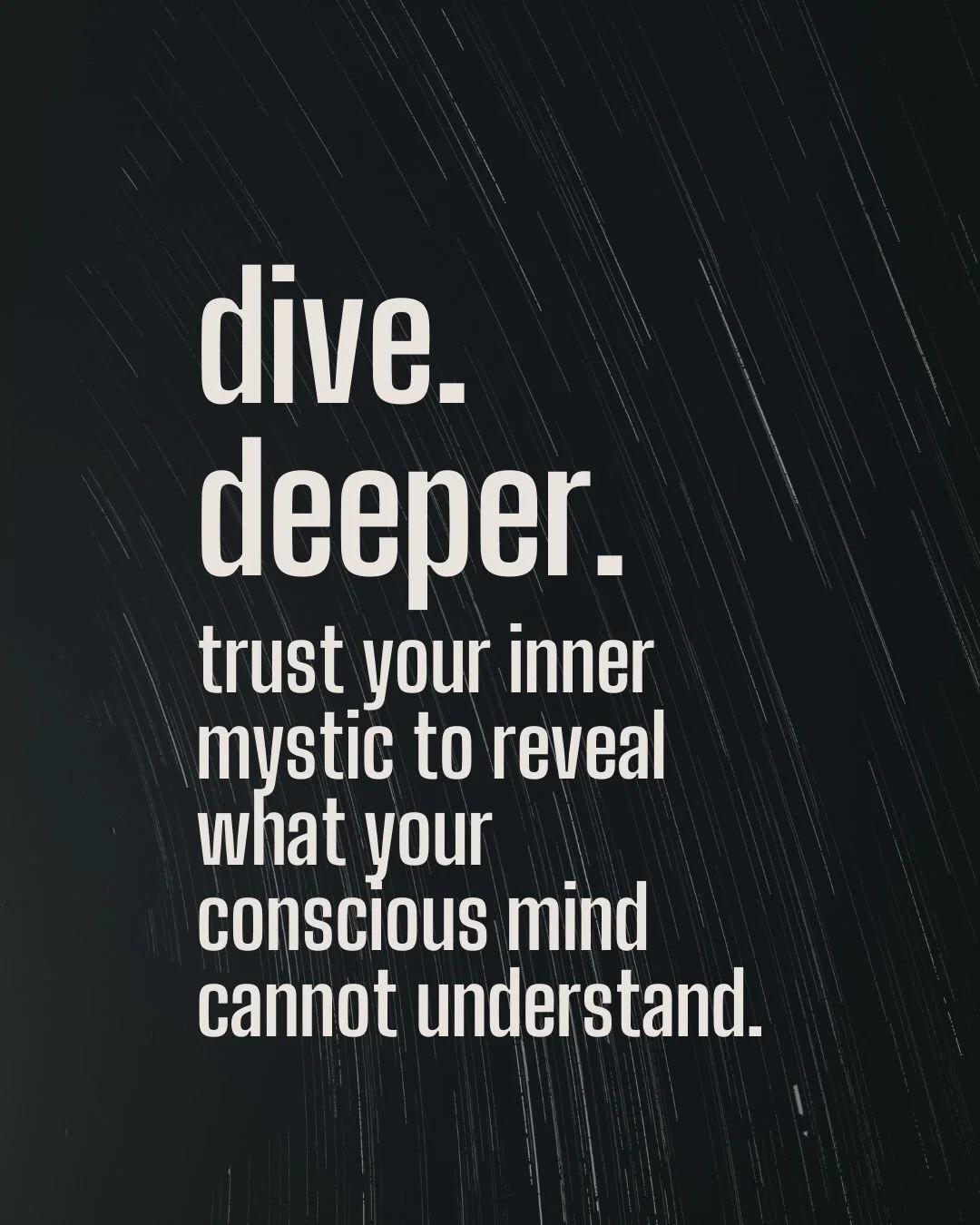 We fear our mysticism. It's not accepted in modern society. Your inner mystic can grasp things that words cannot hold, can see things that contradict the mind's reasoning and understanding of  reality. The mystic seeks to explore the great mystery of